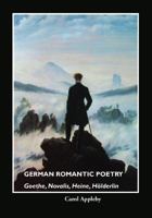 German Romantic Poetry: Goethe, Novalis, Heine, Hölderlin 1861713258 Book Cover