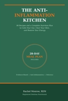The Anti-Inflammation Kitchen: 90 Recipes and a Complete Nutrition Plan to Calm Your Gut, Clear Your Skin, and Restore Your Energy B0GVMGRWH8 Book Cover