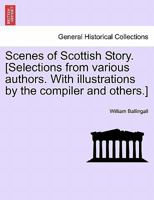 Scenes of Scottish Story. [Selections from various authors. With illustrations by the compiler and others.] 1241310033 Book Cover