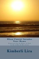 When Cancer Invades Your Home: Experiencing the Peace of God in the midst of the storm 1535077131 Book Cover