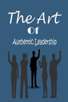 The Art of Authentic Leadership: Strategies for Inspiring and Motivating Others B0C5KLJ1JP Book Cover