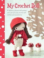 My Crochet Doll: A Fabulous Crochet Doll Pattern with Over 50 Cute Crochet Doll Clothes and Accessories 1446304248 Book Cover