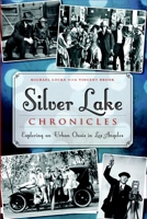 Silver Lake Chronicles: Exploring an Urban Oasis in Los Angeles 1609499581 Book Cover