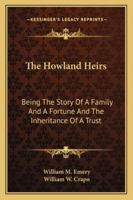 The Howland Heirs: Being The Story Of A Family And A Fortune And The Inheritance Of A Trust 1163305812 Book Cover