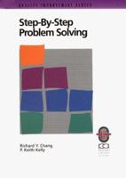 Step-By-Step Problem Solving: A Practical Guide to Ensure Problems Get (And Stay) Solved (And Stay Solved) 1883553113 Book Cover
