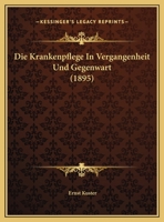 Die Krankenpflege In Vergangenheit Und Gegenwart (1895) 1169470181 Book Cover