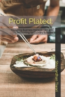 Profit Plated:: Mastering Business Management and Accounting for Culinary Success B0DT5QYG89 Book Cover