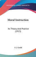 Moral Instruction: Its Theory And Practice 0548760586 Book Cover