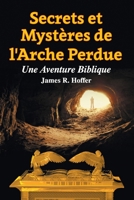 Secrets et Mystères de L'Arche Perdue: Une Aventure Biblique (French Edition) 1479612308 Book Cover