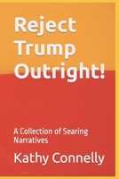 Reject Trump Outright!: A Collection of Searing Narratives B0BW2MGZ9Z Book Cover