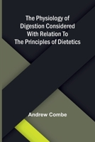 The physiology of digestion considered with relation to the principles of dietetics 9375363899 Book Cover