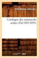 Catalogue Des Manuscrits Arabes (Éd.1883-1895) (Generalites) 201264001X Book Cover