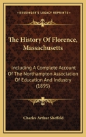 The History of Florence, Massachusetts: Including a Complete Account of the Northampton Association of Education and Industry 101471138X Book Cover