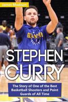 Stephen Curry: The Story of One of the Best Basketball Shooters and Point Guards of All Time 1799260801 Book Cover