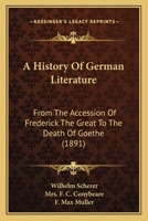 A History of German Literature: From the Accession of Frederick the Great to the Death of Goethe 1165928019 Book Cover
