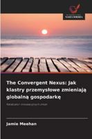 The Convergent Nexus: Jak klastry przemyslowe zmieniaja globalna gospodarke (Polish Edition) 6209015212 Book Cover