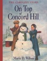 On Top of Concord Hill (Little House: The Caroline Years) 006440689X Book Cover