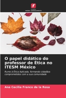 O papel didático do professor de Ética no ITESM México: Rumo à Ética Aplicada, formando cidadãos comprometidos com a sua comunidade (Portuguese Edition) B0CJBBP42X Book Cover