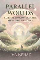 Parallel Worlds: Elven Realms, Inner Earth, and Afterlife Homes 8090922007 Book Cover