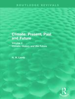 Climate: Present, Past and Future (Routledge Revivals): Volume 2: Climatic History and the Future 0415682231 Book Cover