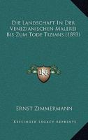 Die Landschaft in Der Venezianischen Malerei Bis Zum Tode Tizians (Classic Reprint) 1141229811 Book Cover