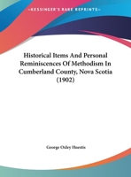 Historical Items and Personal Reminiscences of Methodism in Cumberland County, Nova Scotia 1120199883 Book Cover