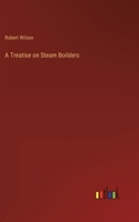 A Treatise on Steam Boilders 3368823078 Book Cover