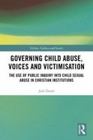 Governing Child Abuse Voices and Victimisation: The Use of Public Inquiry Into Child Sexual Abuse in Christian Institutions 1138677450 Book Cover