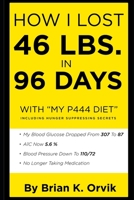 HOW I LOST 46 LBS. IN 96 DAYS WITH "MY P444 DIET": INCLUDING HUNGER SUPPRESSING SECRETS 197358834X Book Cover