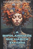 A BIPOLARIDADE QUE HABITA EM MIM (Portuguese Edition) B0FMXQ9SM4 Book Cover