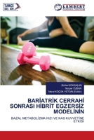 BARIATRIK CERRAHI SONRASI HIBRIT EGZERSIZ MODELININ: BAZAL METABOLIZMA HIZI VE KAS KUVVETINE ETKISI (Turkish Edition) 6207650964 Book Cover