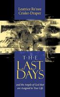 The Last Days: And the Angels of God That Are Assigned to Your Life. 1449054722 Book Cover