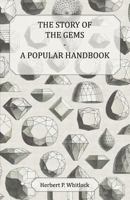 The Story of the Gems - A Popular Handbook 1447416694 Book Cover