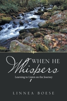 When He Whispers: Learning to Listen on the Journey 1664224106 Book Cover