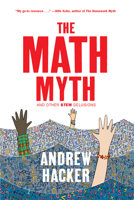 The Math Myth: And Other STEM Delusions 1620970686 Book Cover