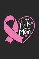 I Wear Pink for my Mom: The best lined journal gift for those People who are fighting with Cancer and Breast Cancer. 1696170311 Book Cover