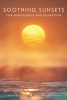 Soothing Sunsets for Mindfulness and Relaxation: Calming Sunset Pictures and Photography for Visual Meditation | Coffee Table Book B0GP8YJZYN Book Cover