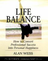 Life Balance : How to Convert Professional Success into Personal Happiness