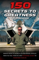 150 Secrets To Greatness: Insights from the World's Top Performers, distilled from the Talk4 Podcast, into actionable secrets to transform your life B0DPST1946 Book Cover