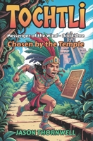 TOCHTLI: Book One – Chosen by the Temple (Tochtli: Messenger of the Wind) B0FFHFC8LH Book Cover