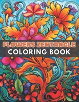 Flowers Zentangle Coloring Book for Adults: High Quality +100 Beautiful Designs for All Ages B0CR5GWHJD Book Cover