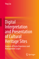 Digital Interpretation and Presentation of Cultural Heritage Sites: Analysis of Visitor Experience and Management Scopes 9819565448 Book Cover
