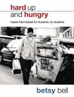 Hard Up and Hungry: Hassle Free Recipes for Students, by Students 0091904897 Book Cover
