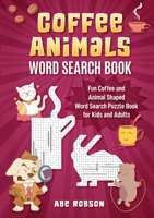 Coffee Animals Word Search Book: Fun Coffee and Animal Shaped Word Search Puzzle Book for Kids and Adults 1922462543 Book Cover