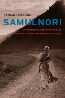 SamulNori: Contemporary Korean Drumming and the Rebirth of Itinerant Performance Culture 0226330974 Book Cover