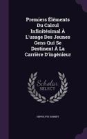 Premiers �l�ments Du Calcul Infinit�simal � L'usage Des Jeunes Gens Qui Se Destinent � La Carri�re D'ing�nieur 1358947171 Book Cover