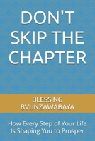 DON'T SKIP THE CHAPTER: How Every Step of Your Life Is Shaping You to Prosper B0H2QF2NBL Book Cover