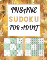 INSANE SUDOKU FOR ADULT: Logical Thinking Brain Game book and challenging puzzles B091J5S8CS Book Cover