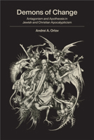 Demons of Change: Antagonism and Apotheosis in Jewish and Christian Apocalypticism 1438480881 Book Cover