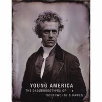 Young America: The Daguerreotypes Of Southworth & Hawes 386521066X Book Cover